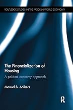 The Financialization of Housing: A political economy approach (Routledge Studies in the Modern World Economy)