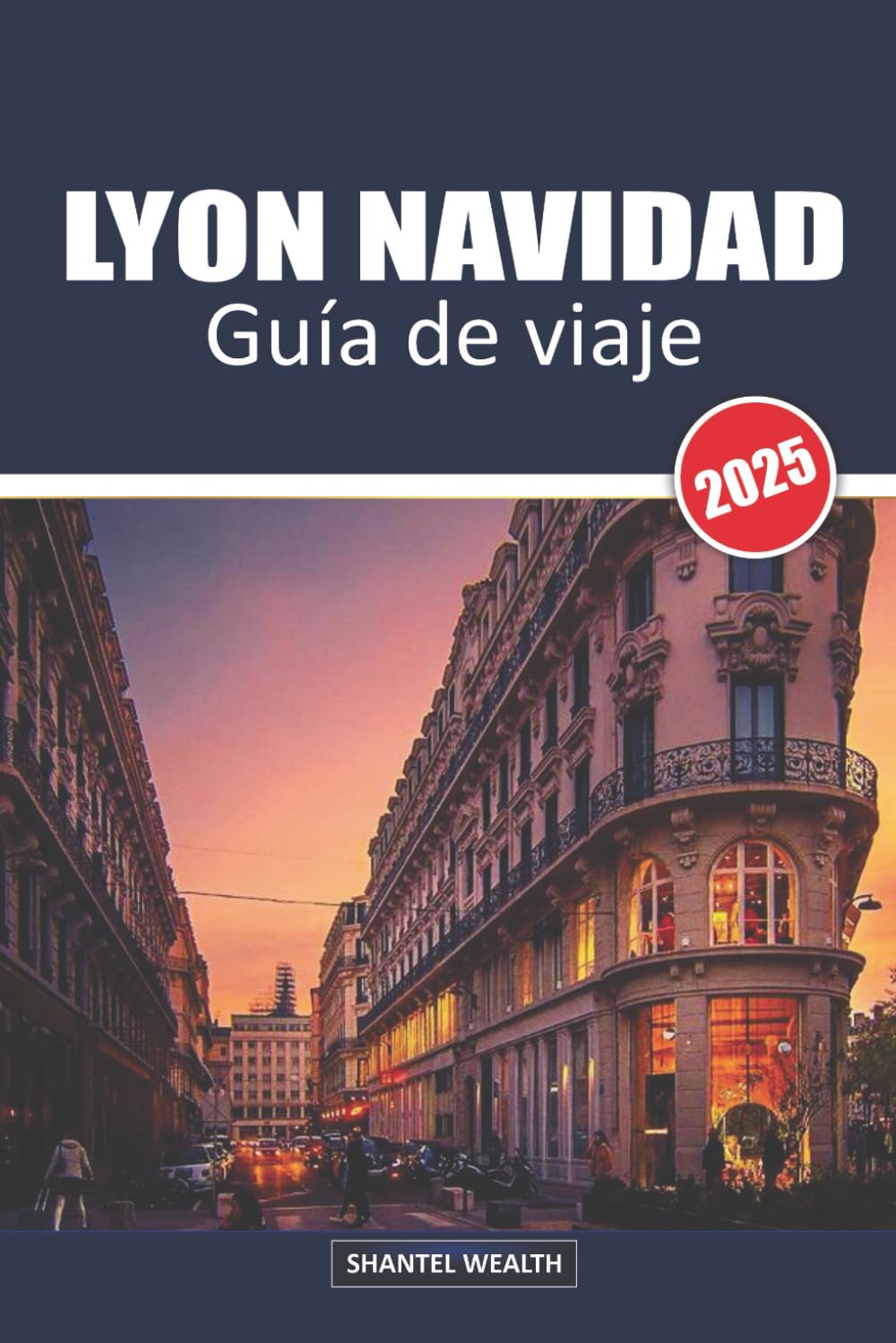 GUÍA DE VIAJE LYON NAVIDAD 2025: Desvelando la magia de Lyon: Un viaje a través del encanto festivo y las delicias navideñas
