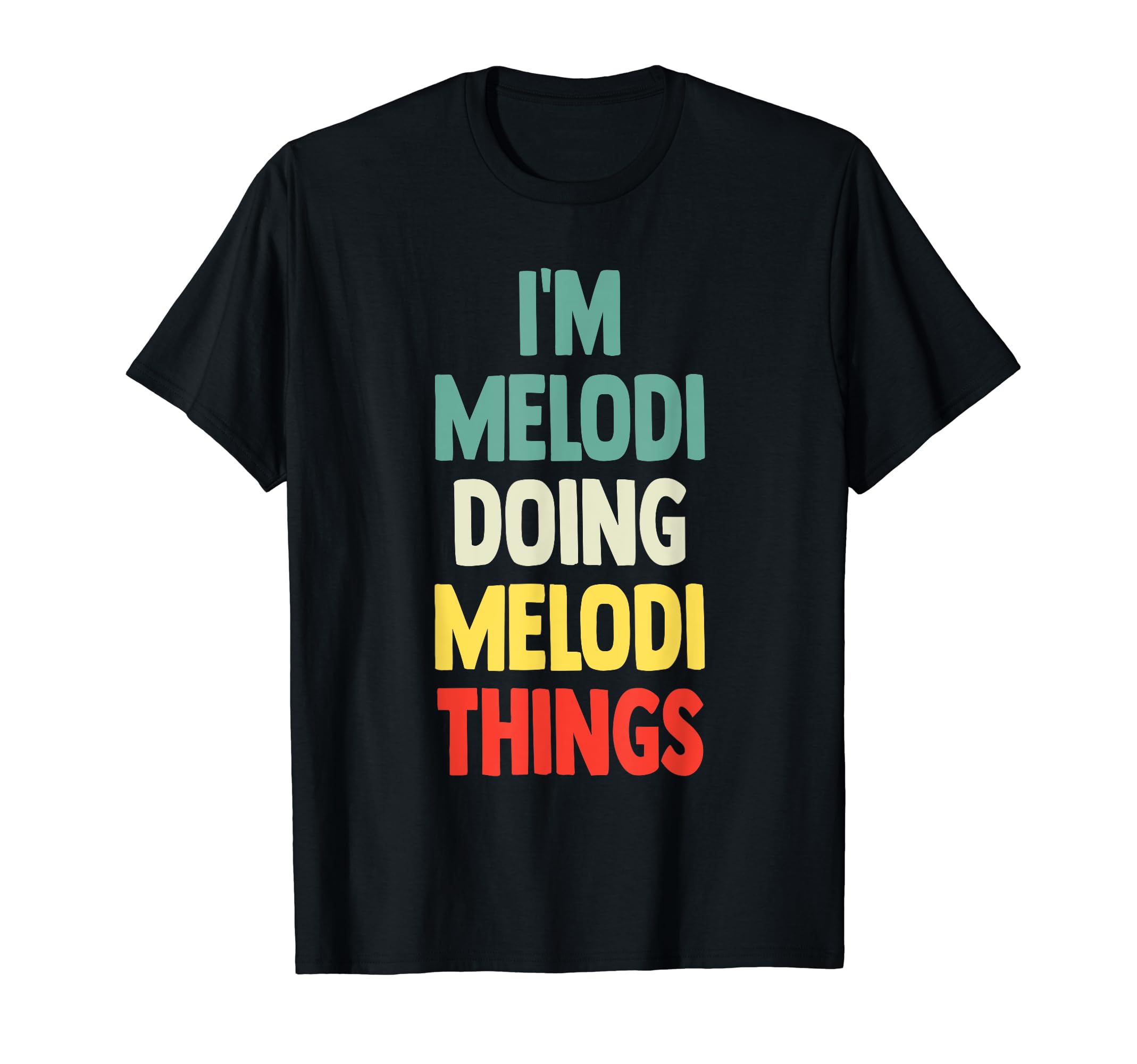 I'M Melodi Doing Melodi Things Fun Personalized Name Melodi T-Shirt