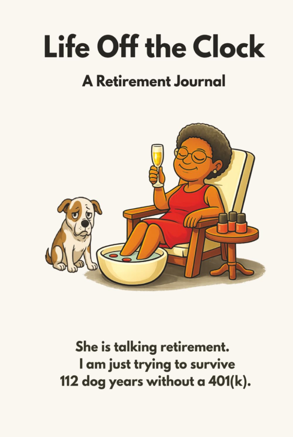 Life Off the Clock: She Is Talking Retirement. I Am Just Trying to Survive 112 Dog Years Without A 401(k)