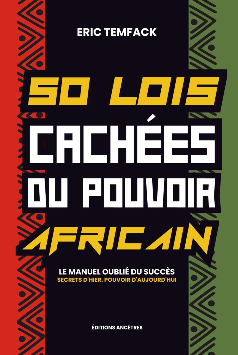 50 LOIS SECRÈTES DU POUVOIR AFRICAIN: Le manuel oublié du succès : Secrets d'hier. Pouvoir d'aujourd'hui