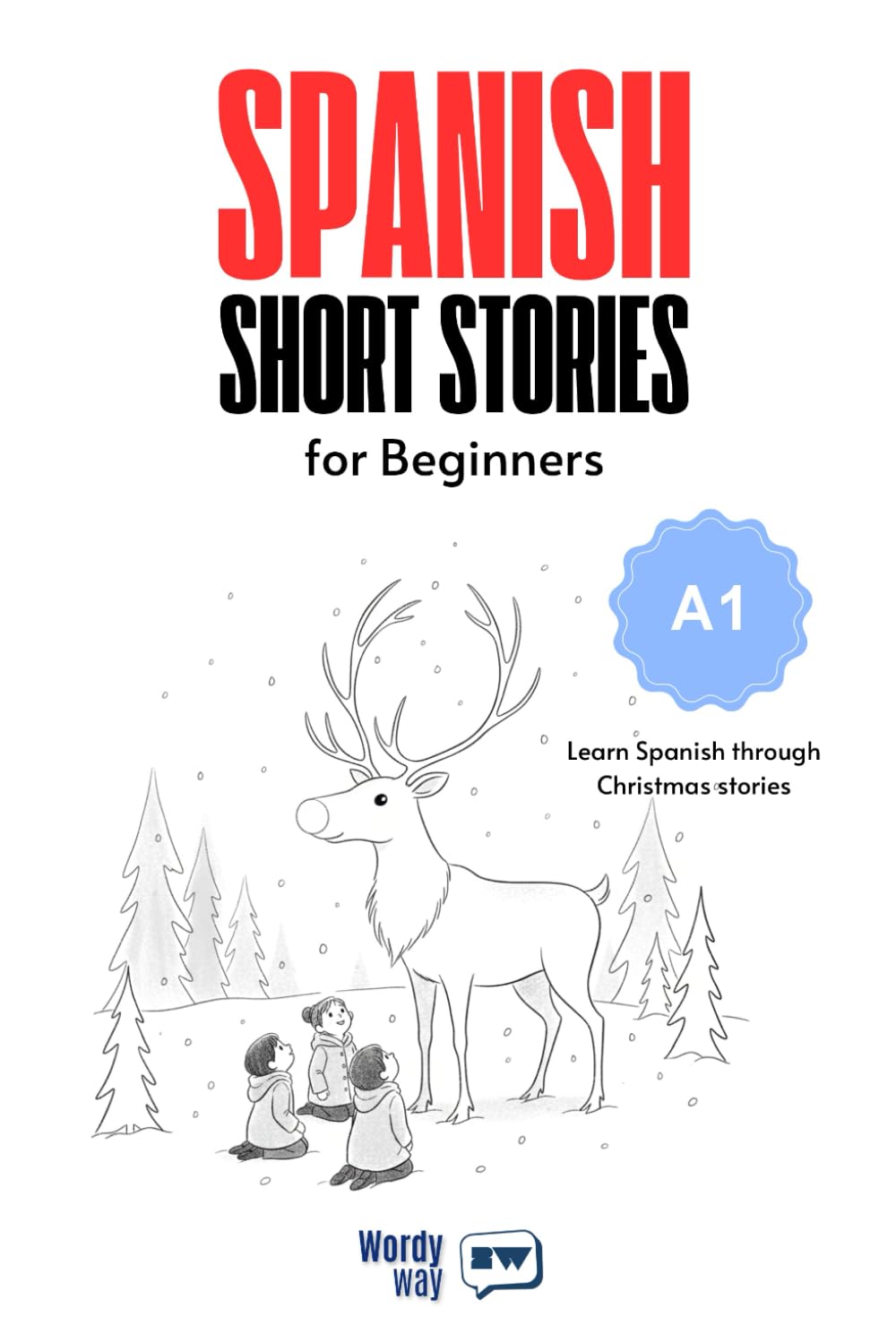 Spanish Short Stories for Beginners - A1: Start Spanish with 20 Christmas Stories, English Translations, Simple Questions, and Festive Vocabulary.