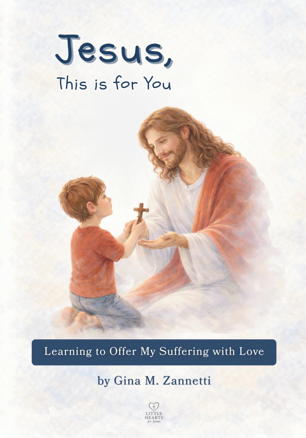 Jesus, This is for You: Learning to Offer My Suffering with Love: 1 (Little Hearts for Jesus)