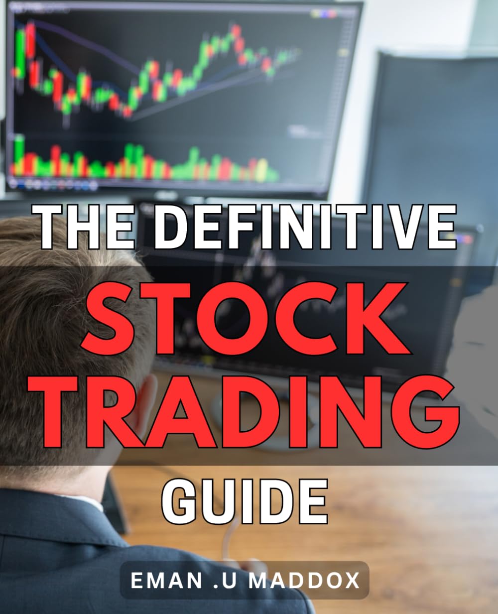 The Definitive Stock Trading Guide: Master the Art of Trading Stocks with Proven Strategies for Beginners and Experienced Investors: Perfect Gift for