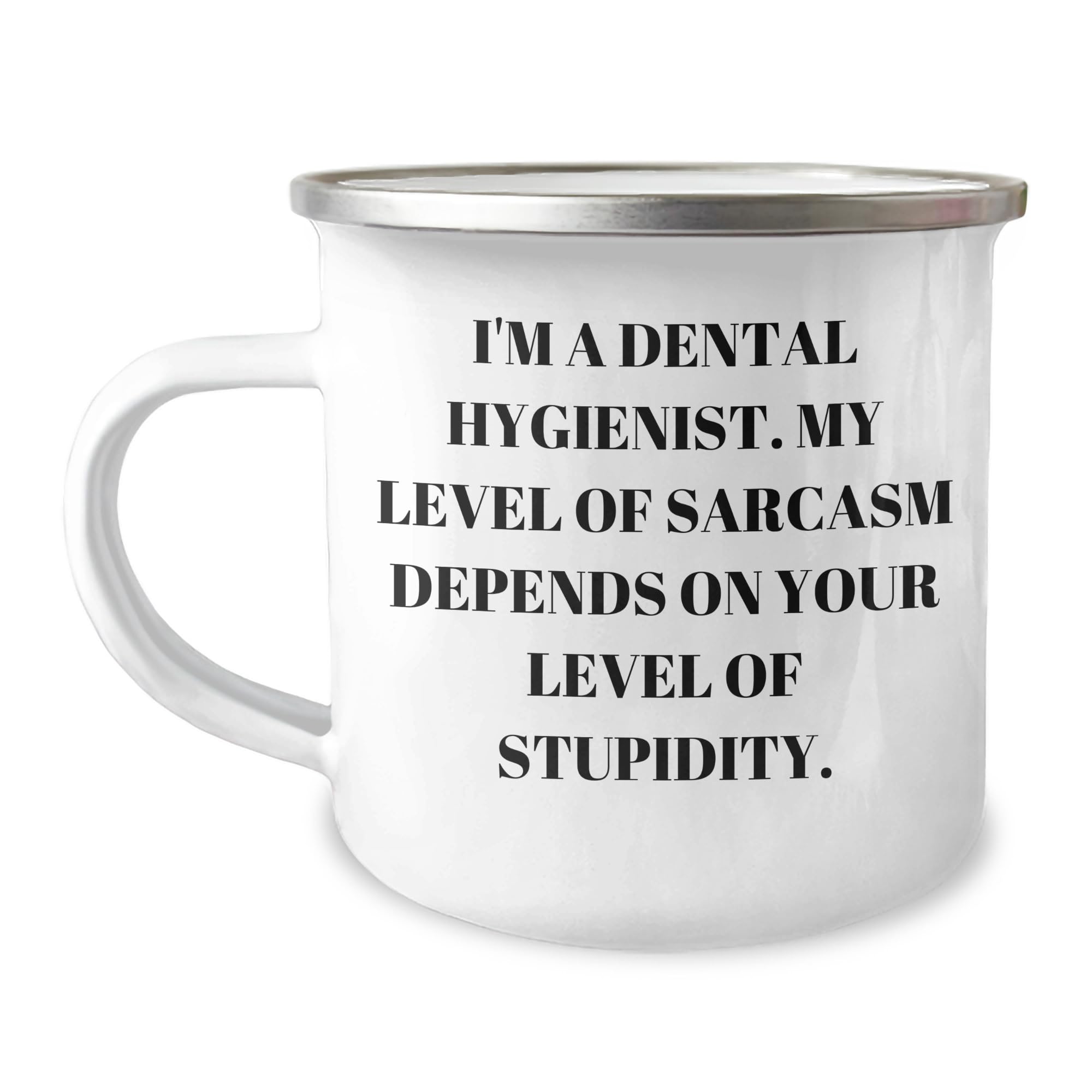 Graduation Gifts for Dental Hygienist Funny Camping Mug I'm A Dental Hygienist My Level Of Sarcasm Depends On Your Level Of Stupidity Gifts from Men to Dental Hygienist