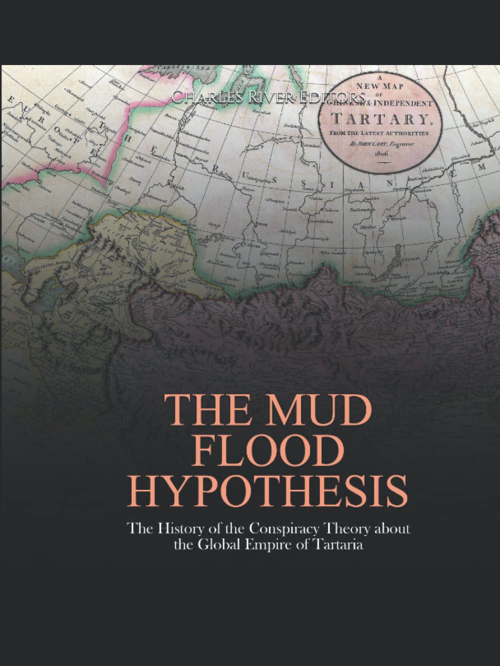 The Mud Flood Hypothesis: The History of the Conspiracy Theory about the Global Empire of Tartaria