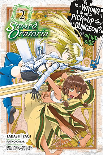 Is It Wrong to Try to Pick Up Girls in a Dungeon? Sword Oratoria, Vol. 2 (Is It Wrong to Try to Pick Up Girls in a Dungeon? On the Side: Sword Oratoria (manga))