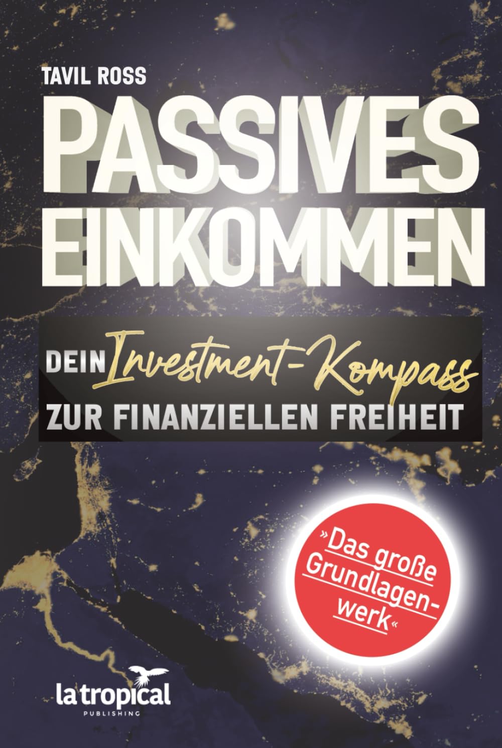 Passives Einkommen: Dein Investment-Kompass zur finanziellen Freiheit: Das große Grundlagenwerk