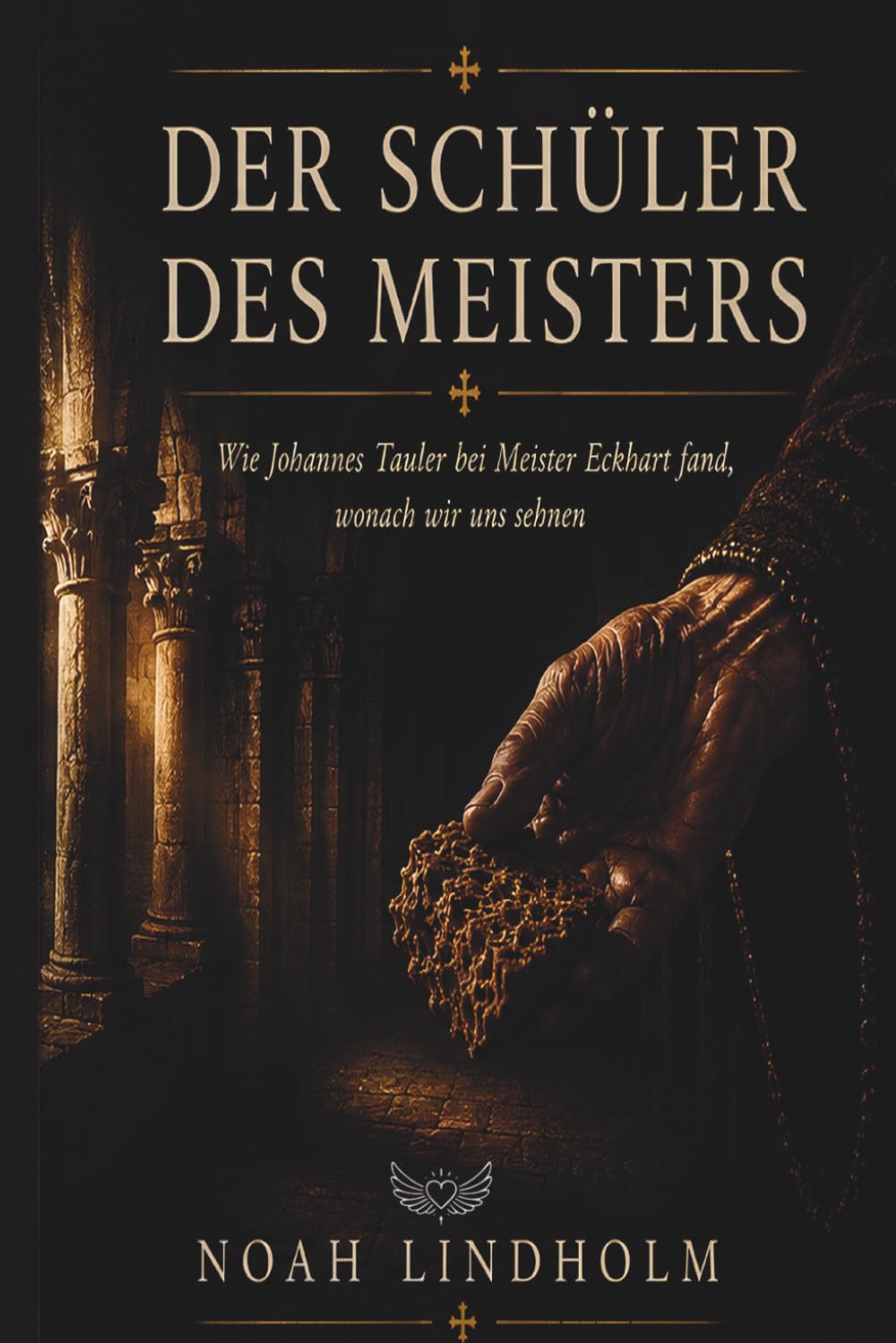 Der Schüler des Meisters: Wie Johannes Tauler bei Meister Eckhart fand, wonach wir uns sehnen. Ein historischer Roman über Mystik, Trübsal und stillen Trost