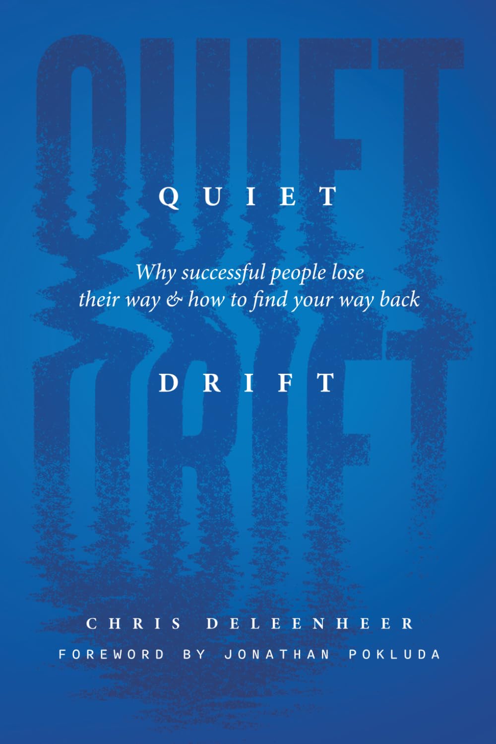 Quiet Drift: Why Successful People Lose Their Way and How to Find Your Way Back
