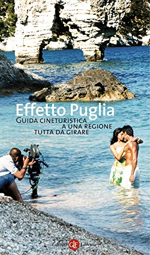 Effetto Puglia: Guida cineturistica a una regione tutta da girare (Opere varie)