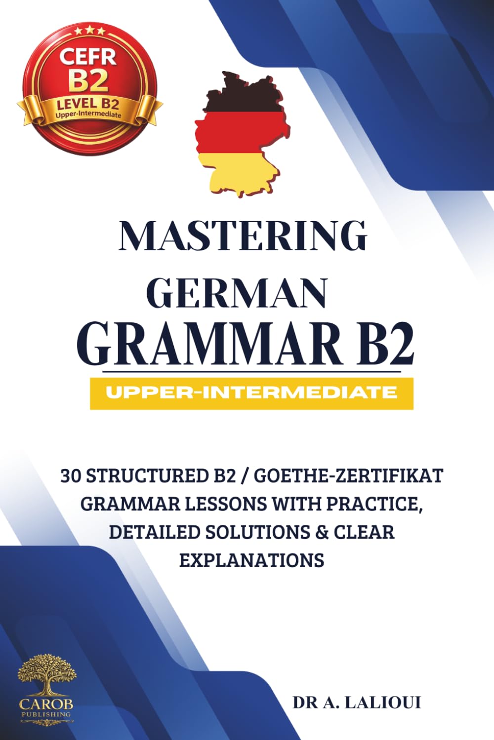 Mastering German Grammar B2: 30 Structured B2 / Goethe-Zertifikat Grammar Lessons with Practice, Detailed Solutions & Clear Explanations: 2