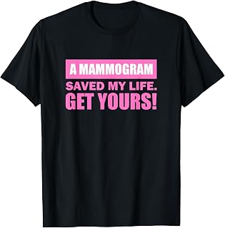 A Mammogram Saved My Life Get Yours! T-Shirt