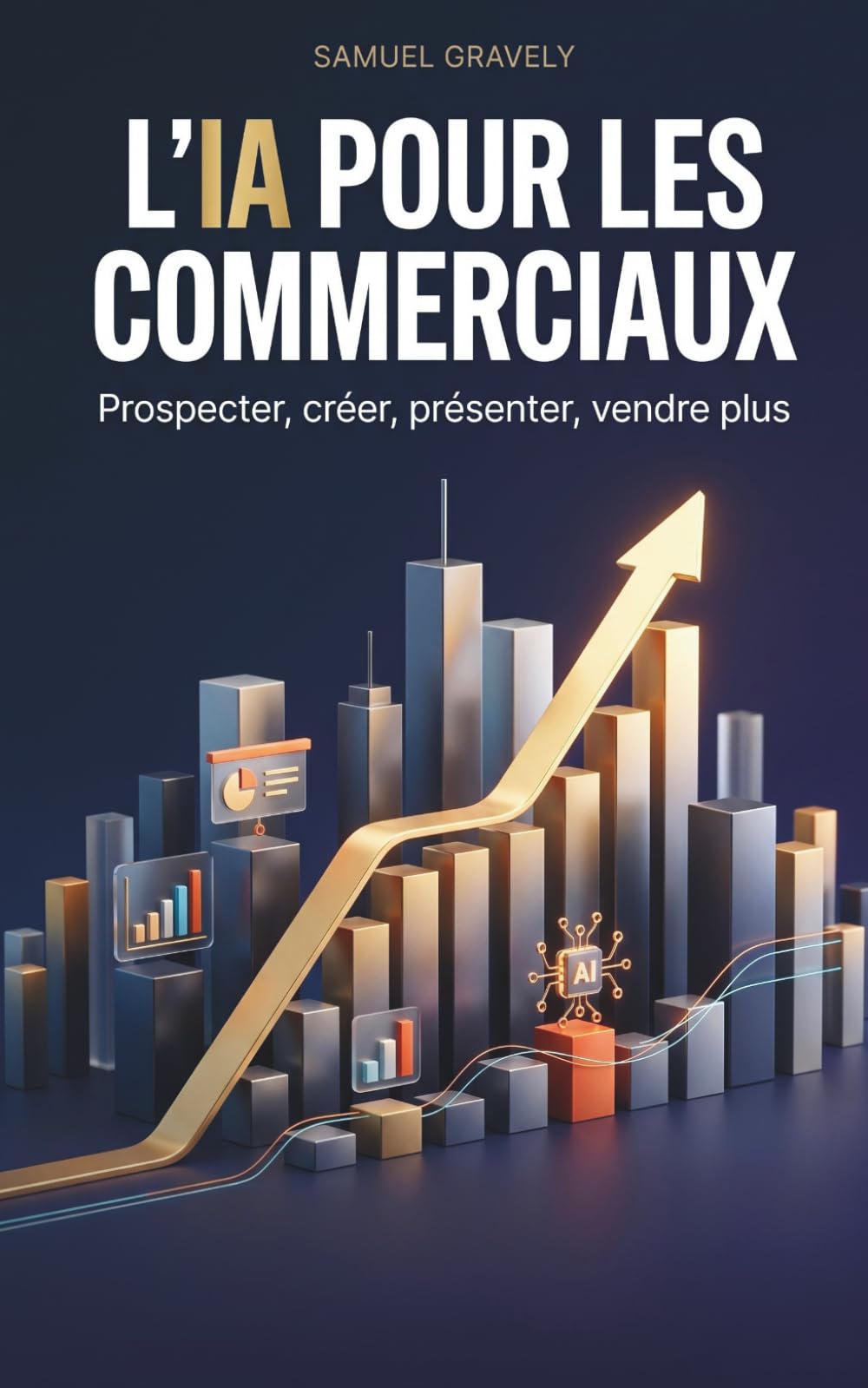 L'IA pour les commerciaux: Prospecter, créer tes visuels et tes présentations, et vendre plus avec ChatGPT, Claude, Gemini et Gamma