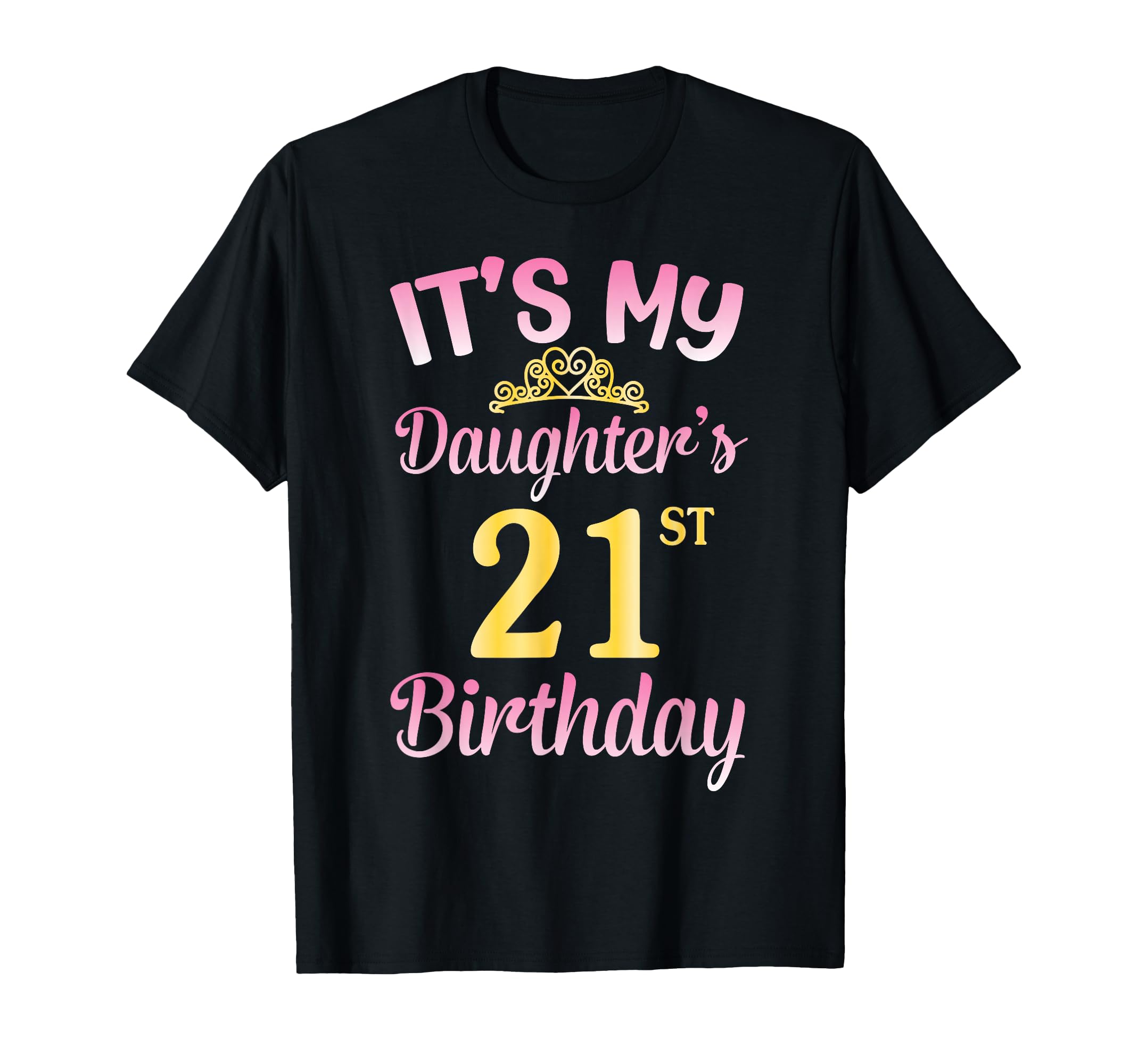 It's My Daughter's 21st Birthday Happy to Me You Dad Mom Her T-Shirt