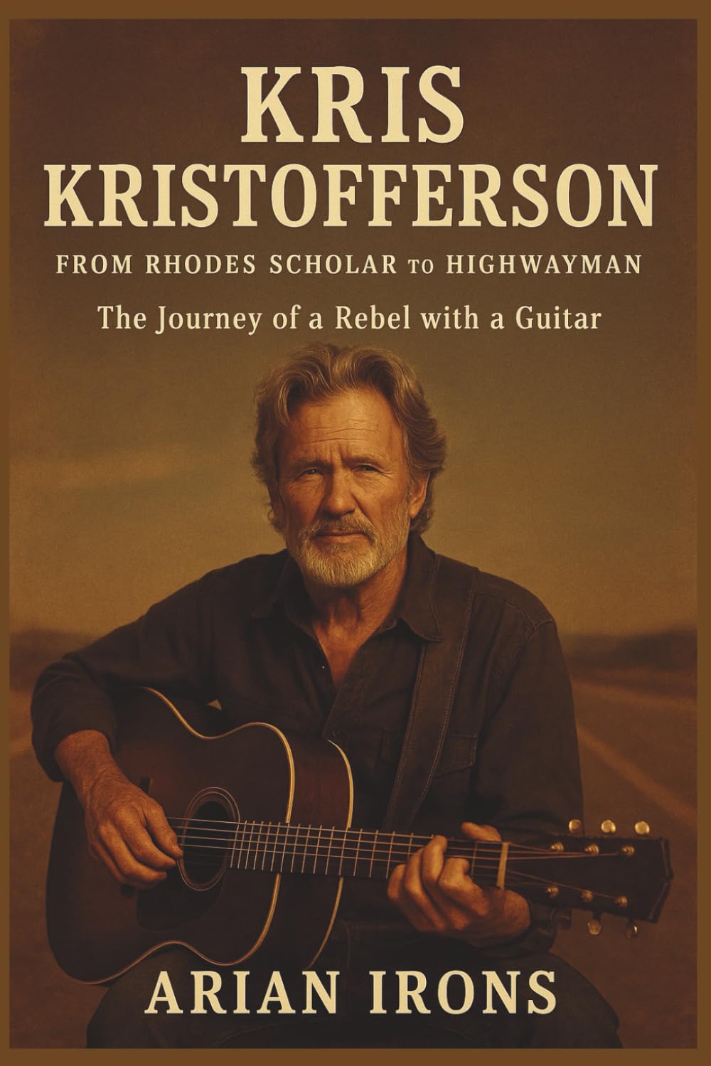 KRIS KRISTOFFERSON: From Rhodes Scholar to Highwayman – The Journey of a Rebel with a Guitar