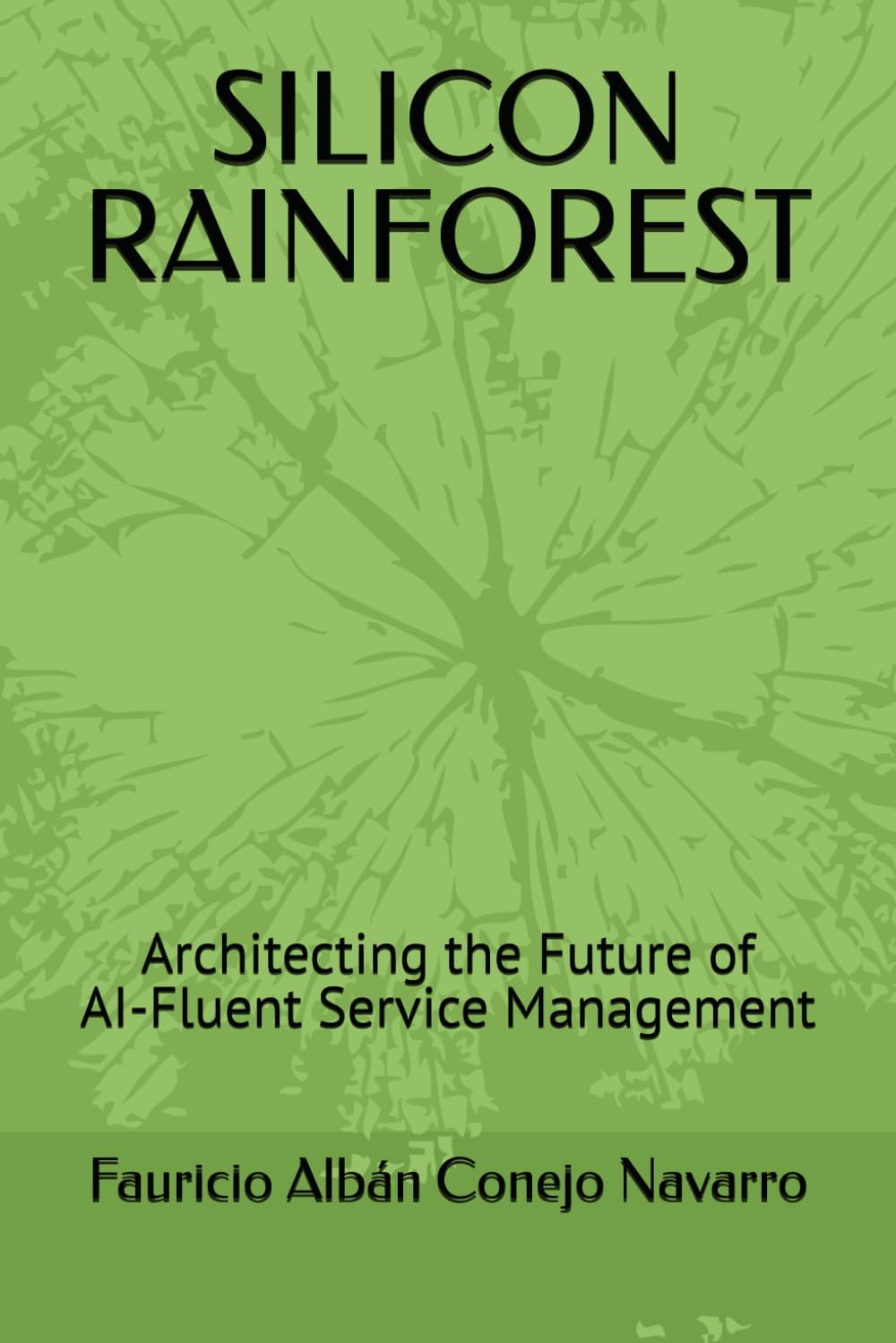 SILICON RAINFOREST: Architecting the Future of AI-Fluent Service Management