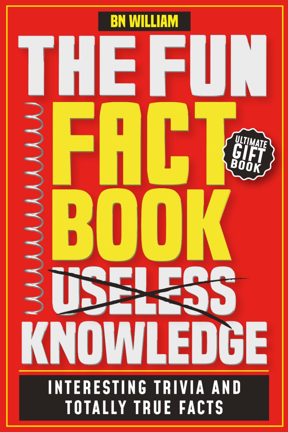 The Fun Fact Book of Useless Knowledge; Interesting Trivia and Totally True Facts