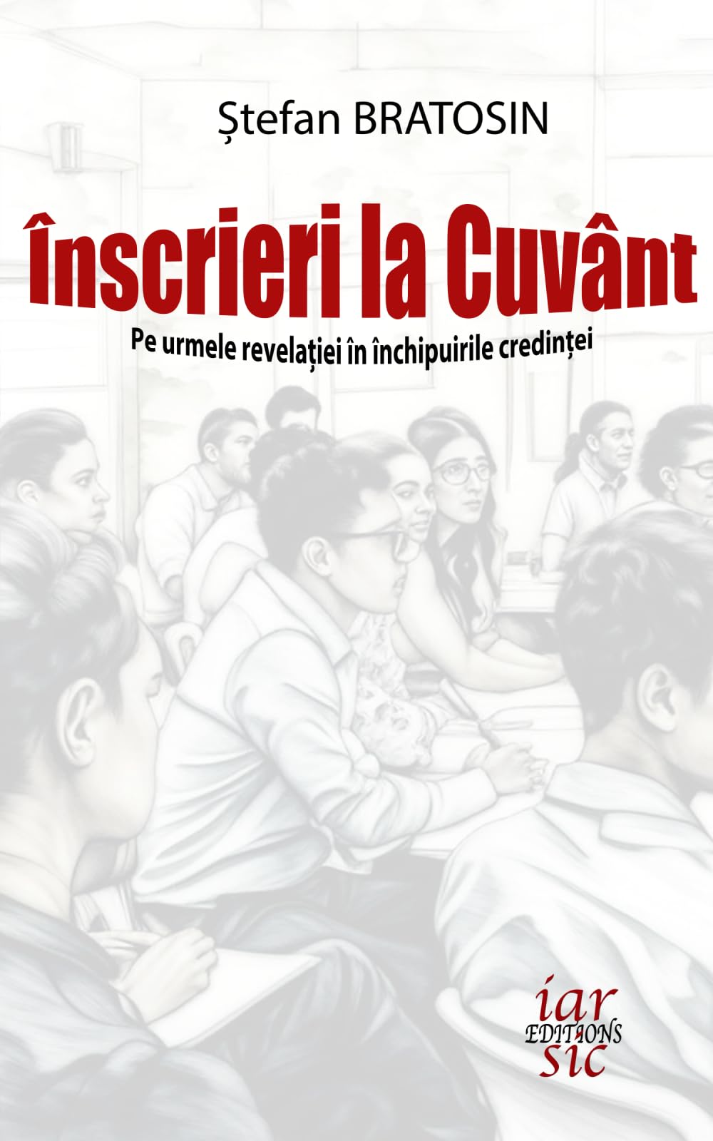 Înscrieri la Cuvânt: Pe urmele revelației în închipuirile credinței