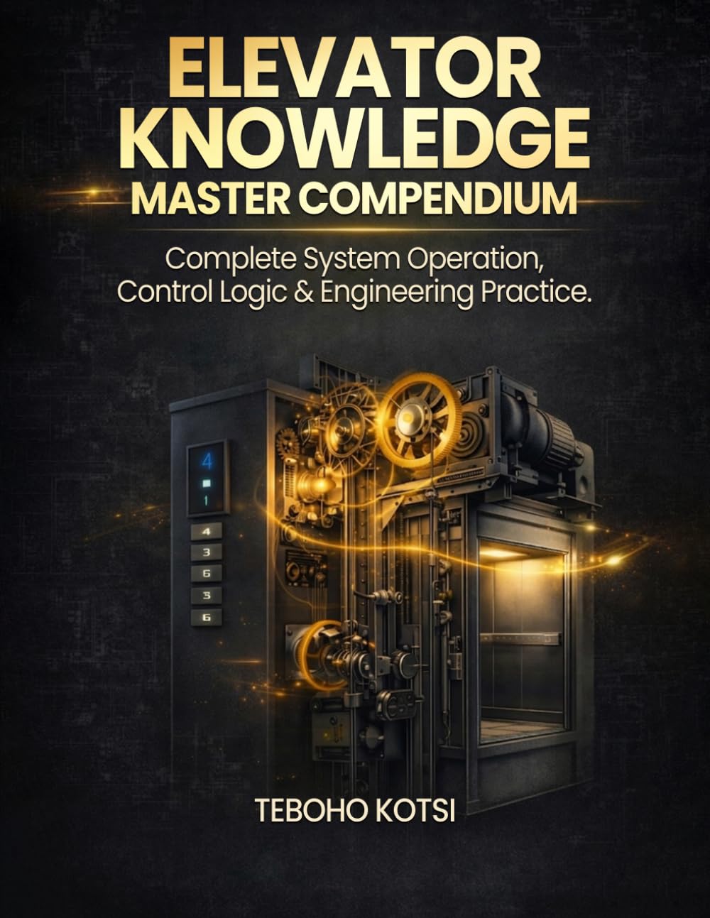 ELEVATOR KNOWLEDGE – MASTER COMPENDIUM: Complete System Operation, Control Logic & Engineering Practice.