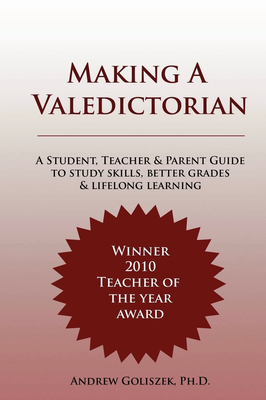 Making a Valedictorian: A Student, Teacher and Parent Guide to Study Skill