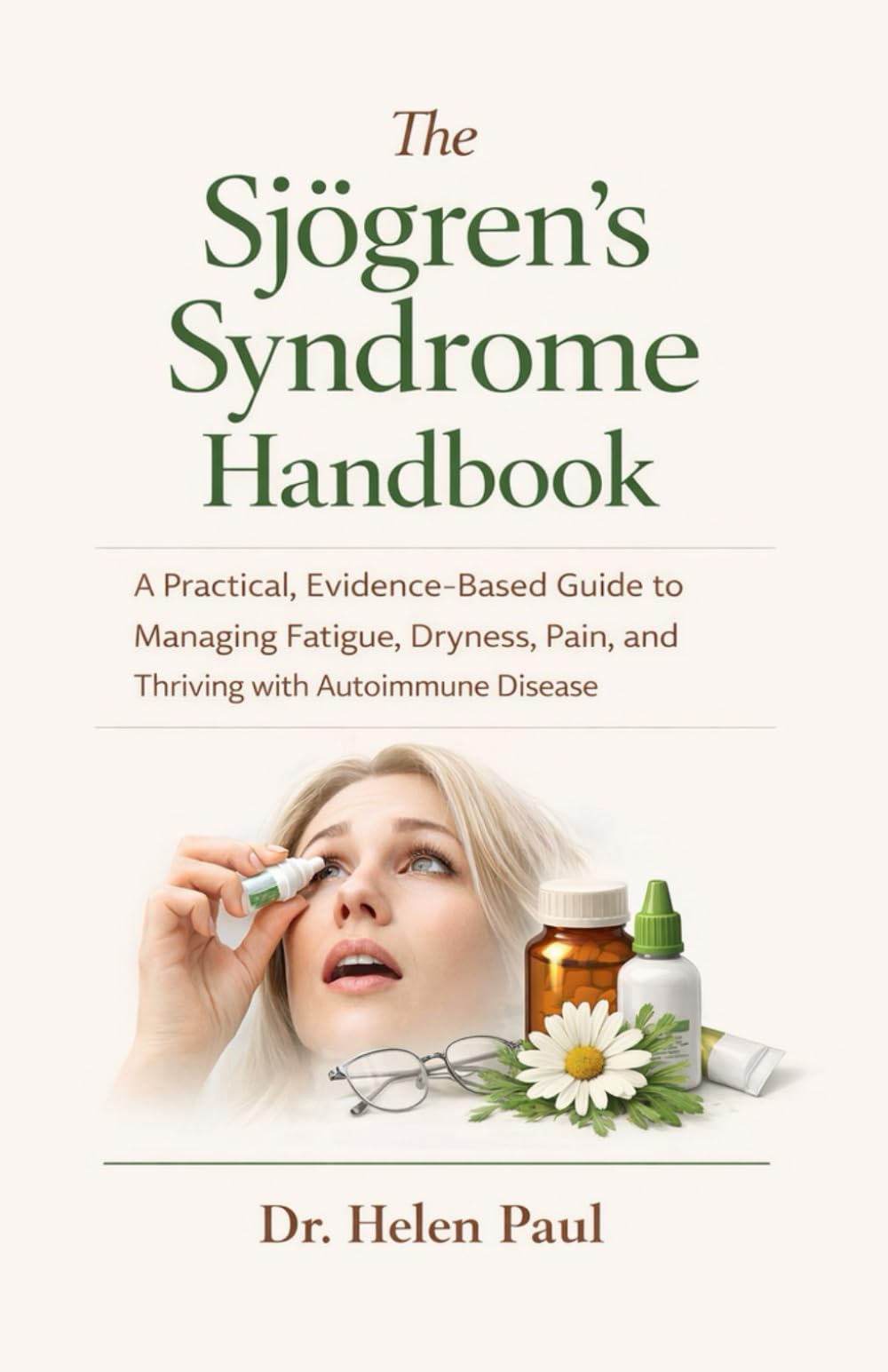 The Sjögren’s Syndrome Handbook: A Practical, Evidence-Based Guide to Managing Fatigue, Dryness, Pain, and Thriving with Autoimmune Disease