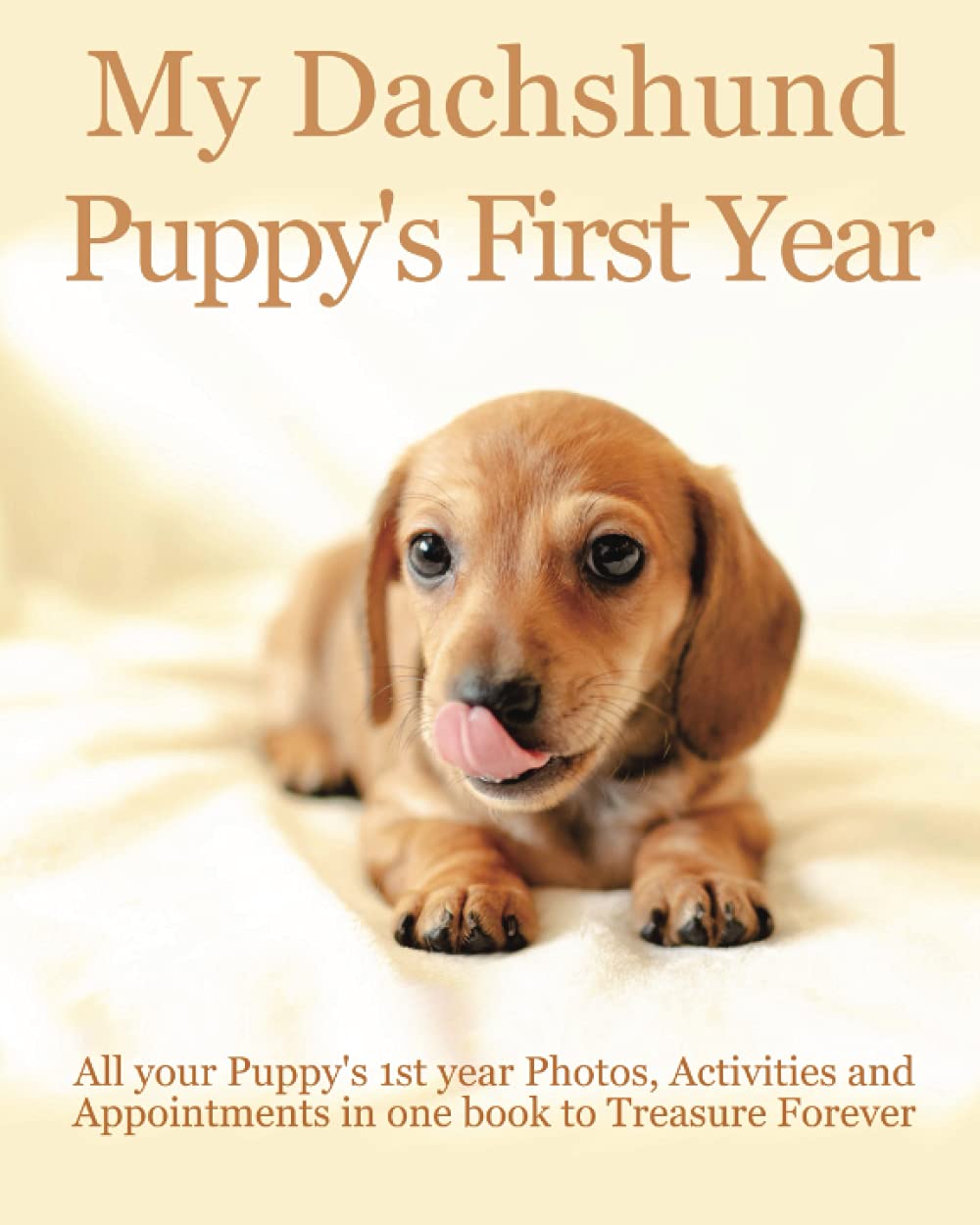 My Dachshund Puppy's First Year: Your Dogs Memory Keepsake Journal, includes medication log, training log, growth chart and pampered pup appointments.