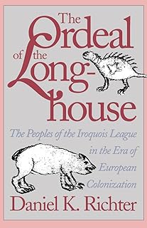 The Ordeal of the Longhouse: The Peoples of the Iroquois League in the Era of European Colonization (Published by the Omohundro Institute of Early ... and the University of North Carolina Press)