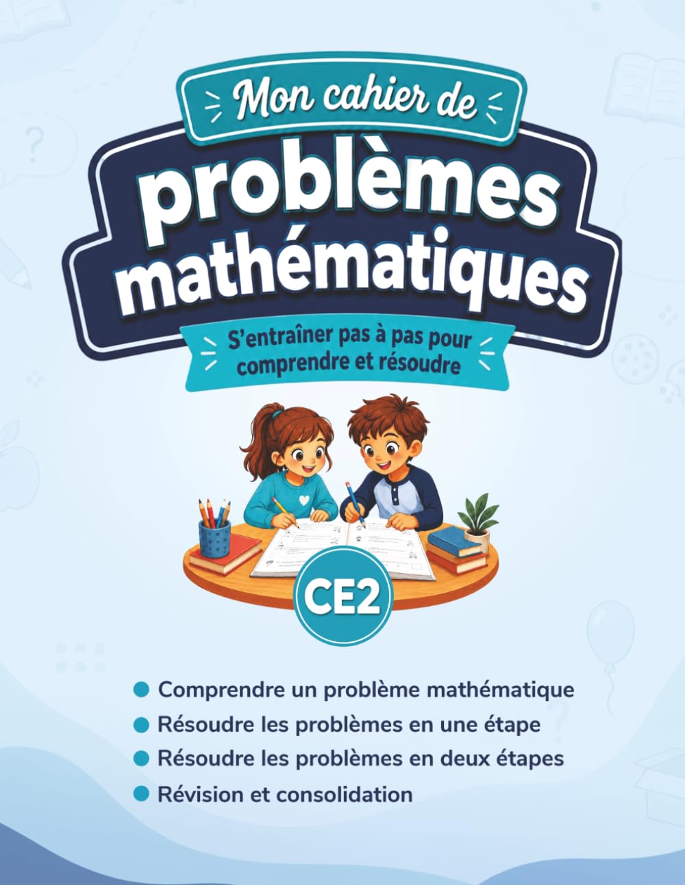 Mon cahier de problèmes mathématiques CE2: Résolution de problèmes pas à pas avec méthode explicite, exercices guidés, révisions et corrigés