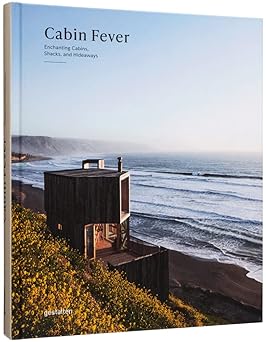 Cabin Fever: Enchanting Cabins, Shacks, and Hideaways: gestalten