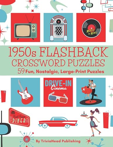 1950s FLASHBACK CROSSWORD PUZZLES 59 Fun, Nostalgic, Large-Print Puzzles: Over 1400 Clues Waiting To Be Solved! Full of Trivia From That Fab Era! Pop ... Music, Movies, Books, Food, Sports, &amp; More!