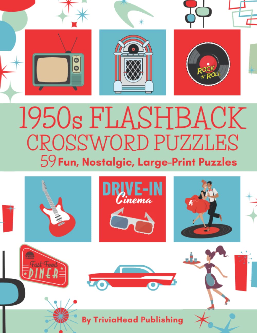 1950s FLASHBACK CROSSWORD PUZZLES 59 Fun, Nostalgic, Large-Print Puzzles: Over 1400 Clues Waiting To Be Solved! Full of Trivia From That Fab Era! Pop ... Music, Movies, Books, Food, Sports, & More!