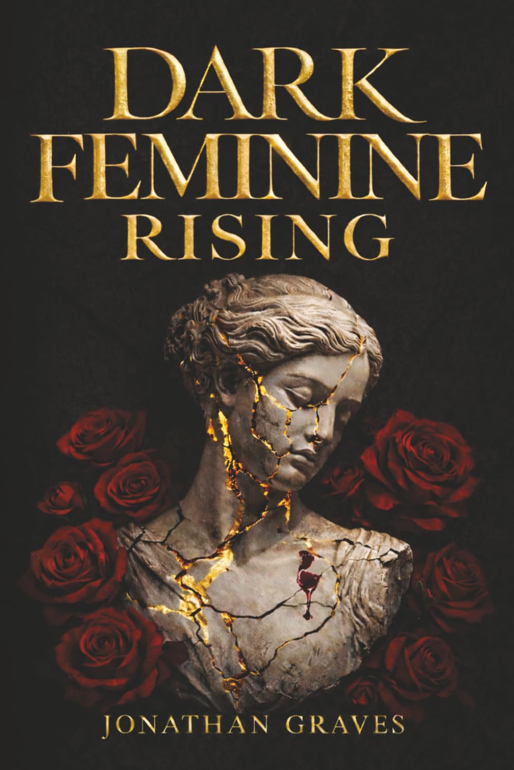 Dark Feminine Rising: From Good Girl Repression to Archetypal Alchemy — Mastering Seduction, Boundaries, and the Shadow Self (The Dark Arts of Human Psychology)