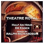 Cover of Theatre Royal - Half an Hour & Dr Knock: Episode 15