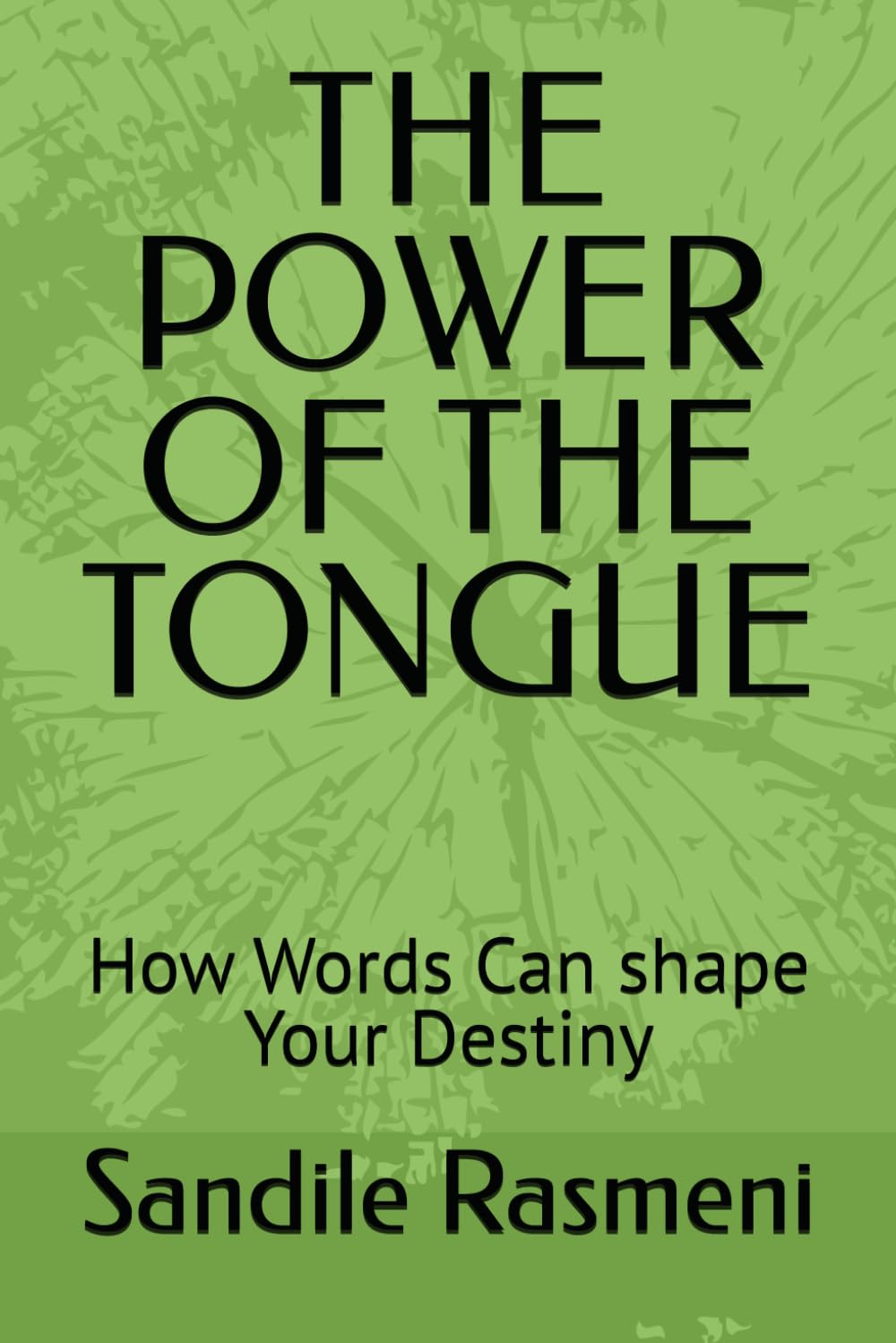 THE POWER OF THE TONGUE: How Words Can shape Your Destiny