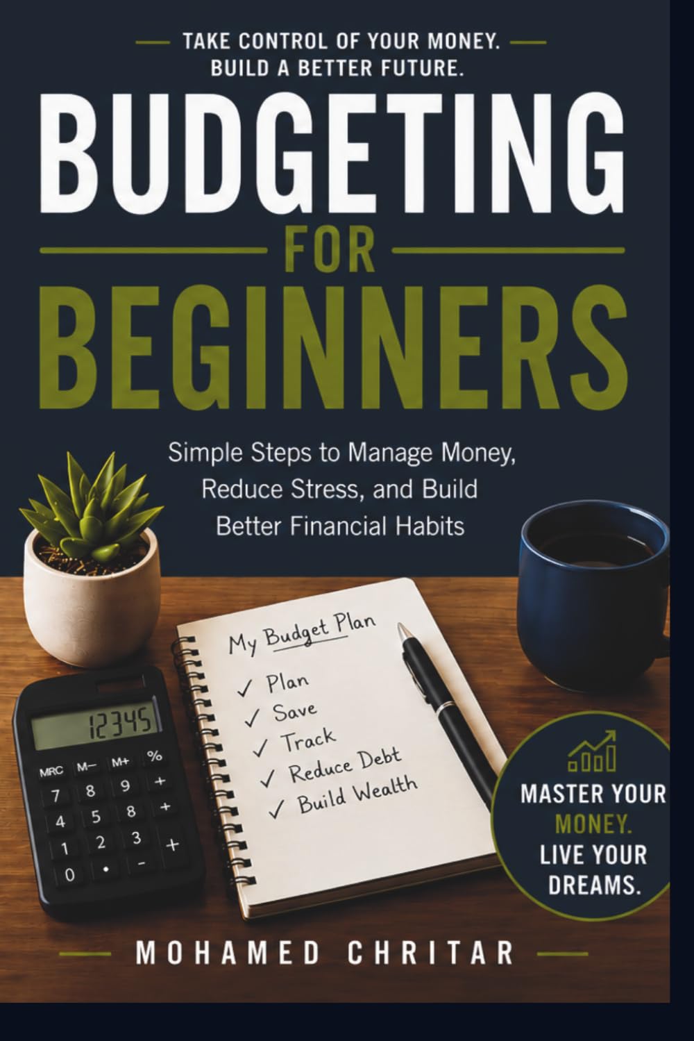 Budgeting for Beginners: Simple Steps to Manage Money, Reduce Stress, and Build Better Financial Habits