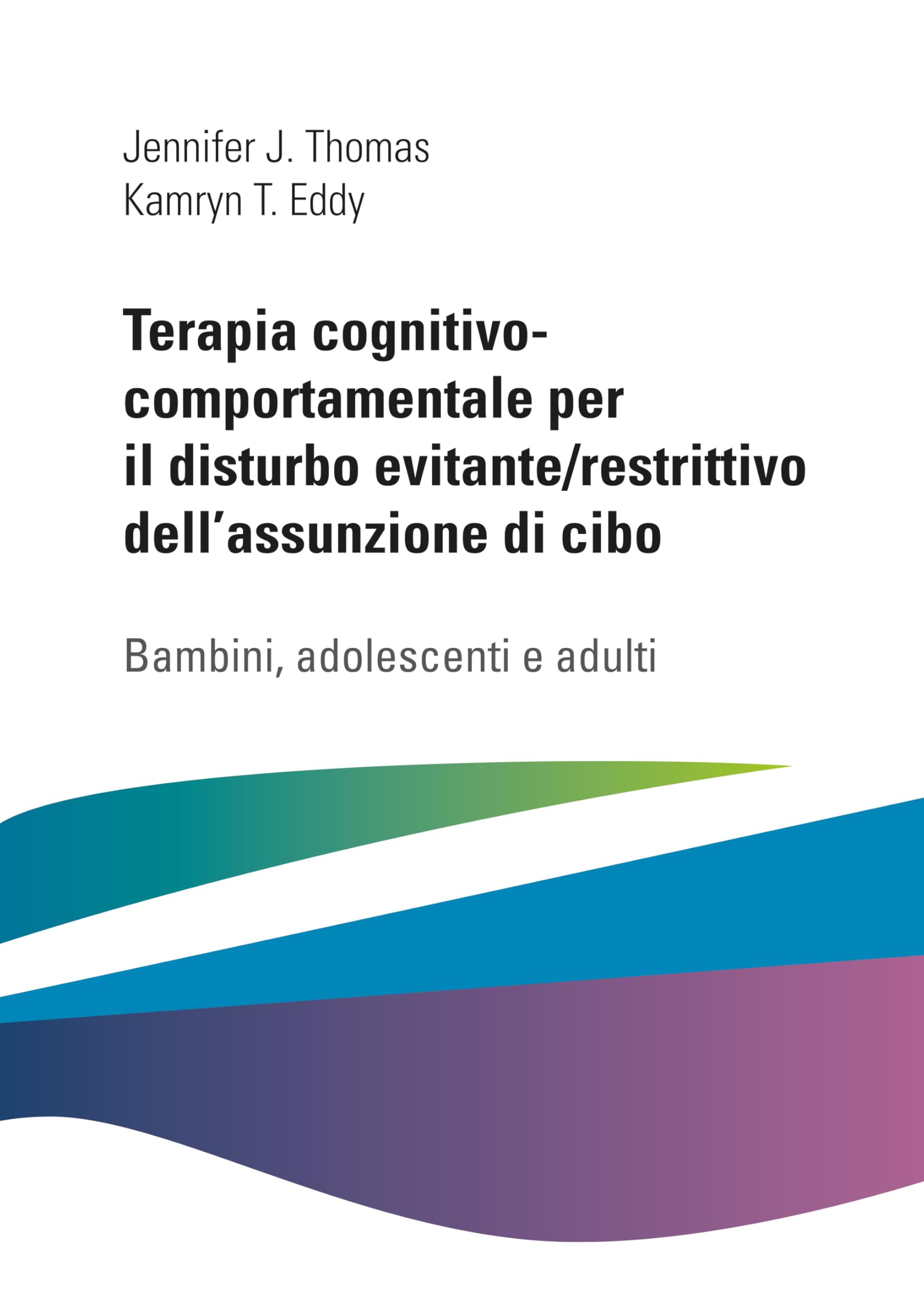 Terapia cognitivo comportamentale per il disturbo evitante/restrittivo dell'assunzione di cibo. Bambini, adolescenti e adulti