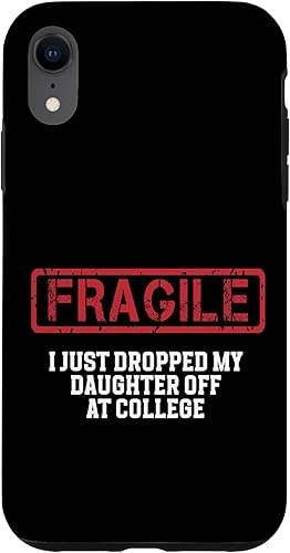 Fragile I Just Dropped My Daughter Off at College Case for iPhone XR