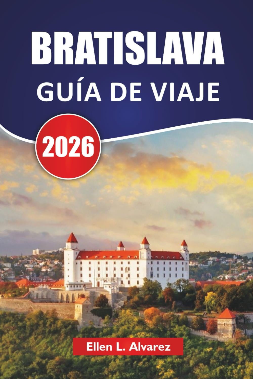 BRATISLAVA GUÍA DE VIAJE 2026: Descubre las principales atracciones, monumentos históricos, gastronomía local y experiencias culturales en la capital de Eslovaquia