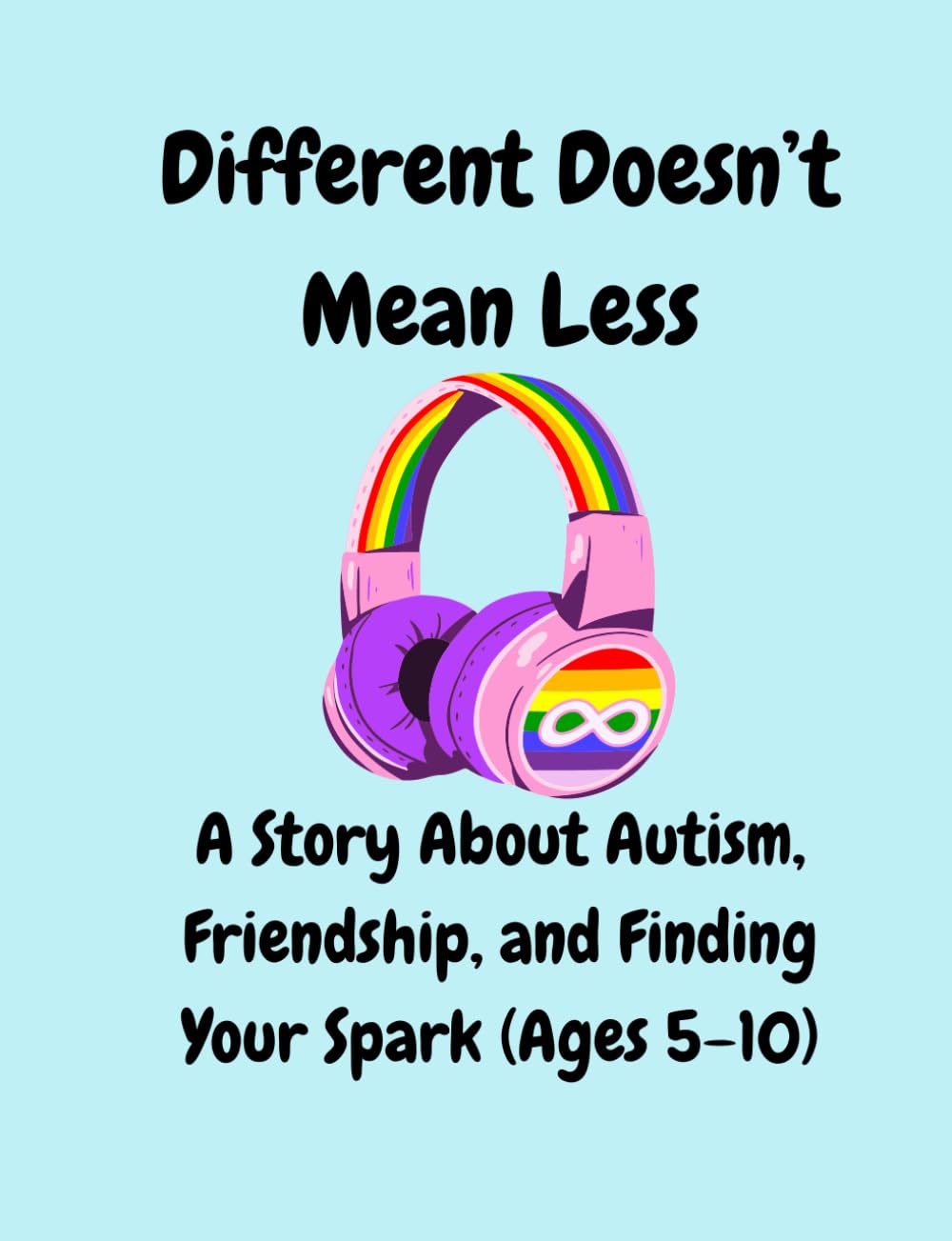 Different Doesn't Mean Less - A Story About Autism, Friendship, and Finding Your Spark For Ages 5-10: Celebrating Autism, Emotions, and the Beauty of Being Unique (NeuroSpark Stories)