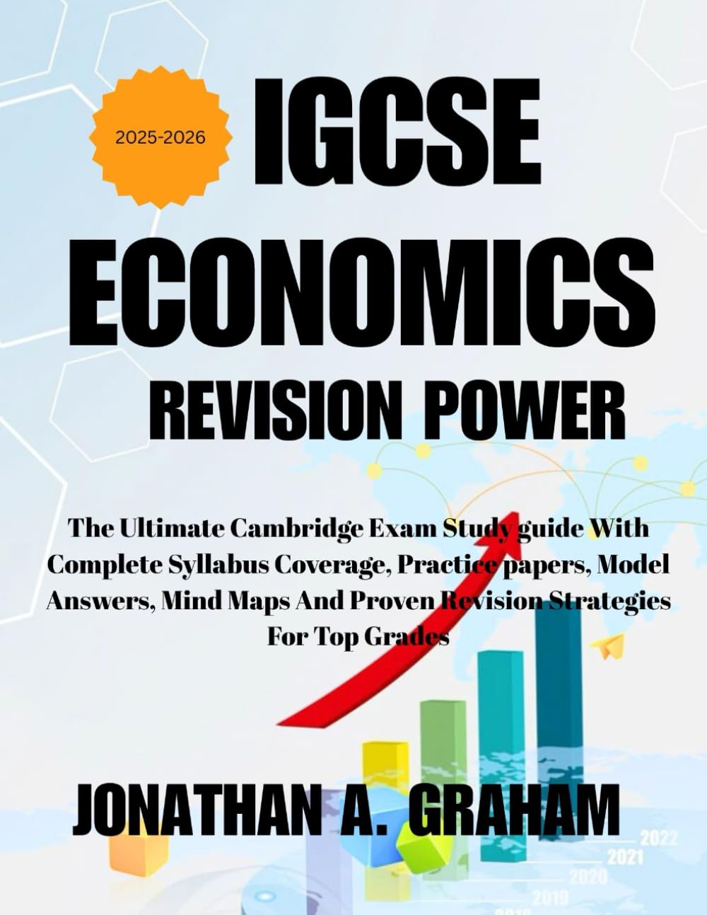 IGCSE ECONOMICS REVISION POWER 2025–2026: The Ultimate Cambridge Exam Study Guide with Complete Syllabus Coverage, Practice Papers, Model Answers, ... and Proven Revision Strategies for Top Grades