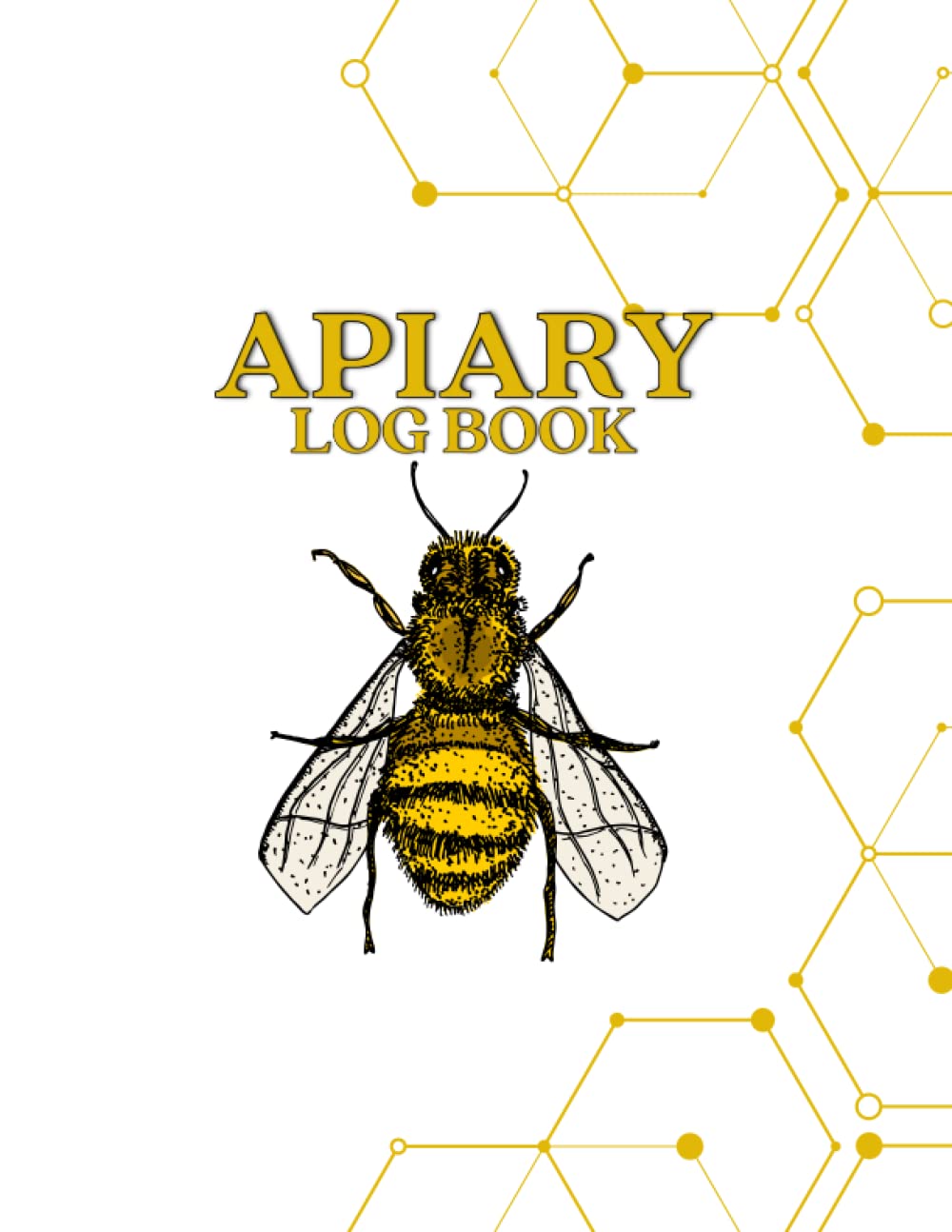 Apiary Log Book: Beekeeping Log Book and Colony Tracker for Apiarists to Keep Tracking, Organize and Record their Bee Hive, 120 Pages,Large 8.5" x 11" Inch