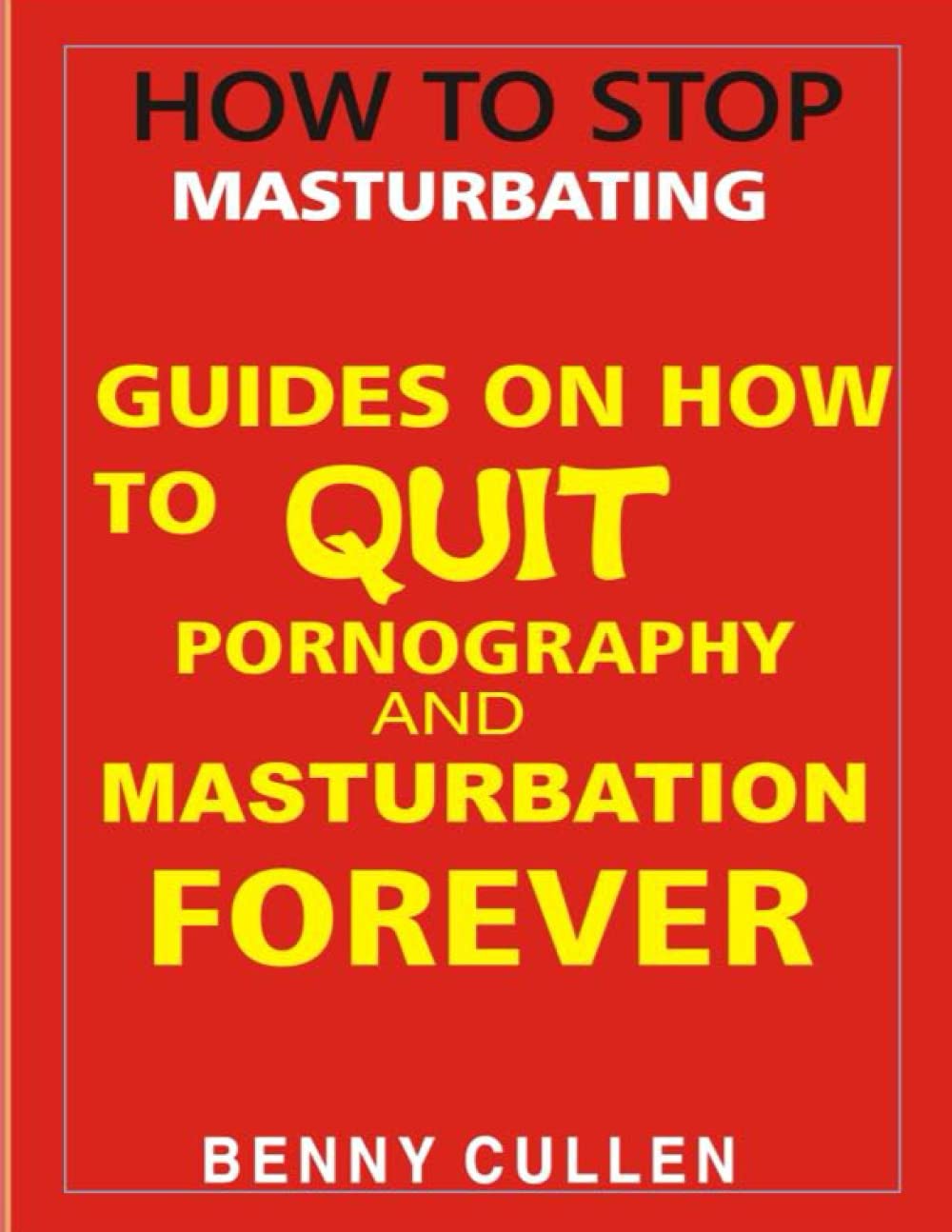 How To Stop Masturbating: Guides On How To Quit Pornography And Masturbation Forever