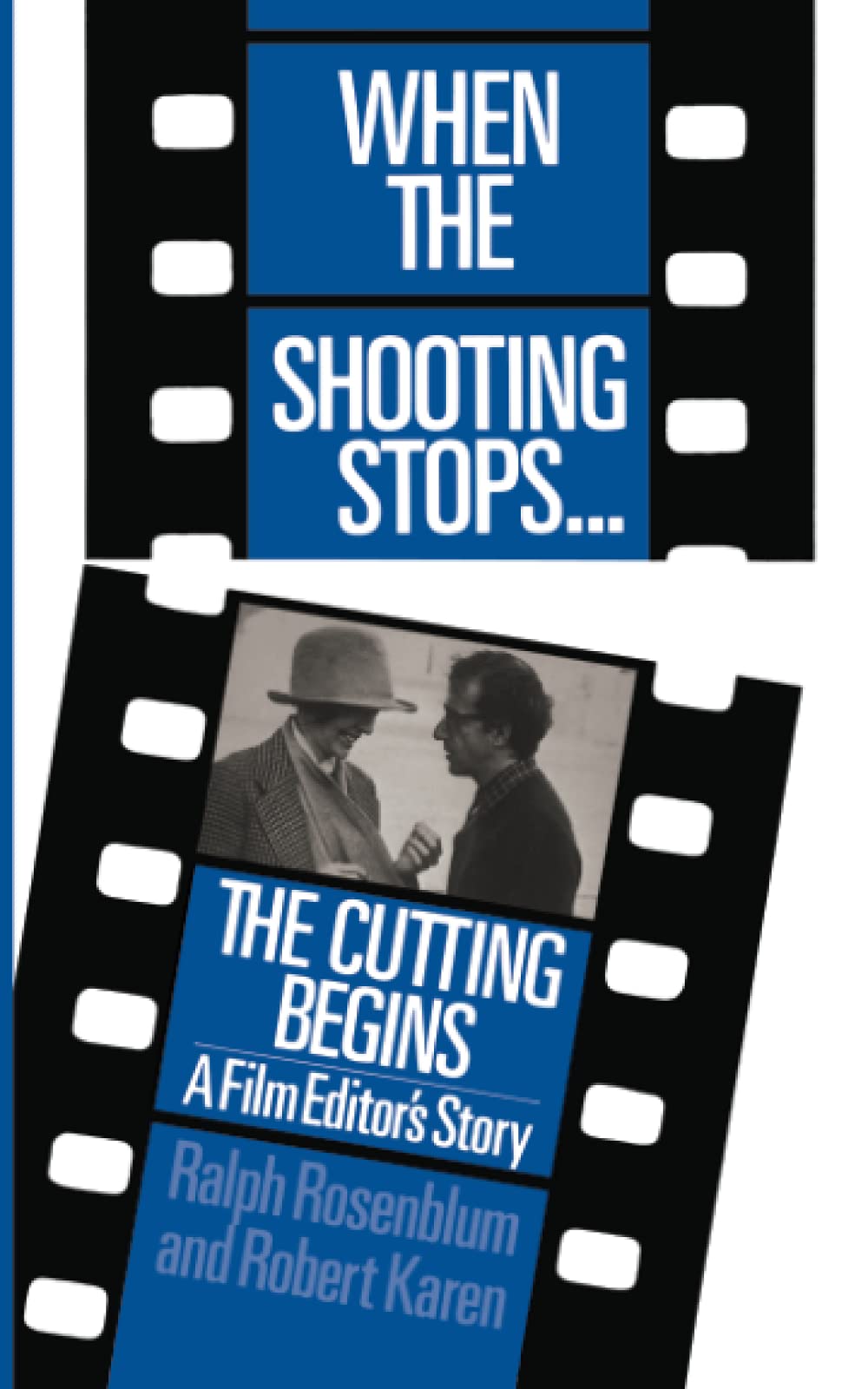 When the Shooting Stops, the Cutting Begins: A Film Editor's Story