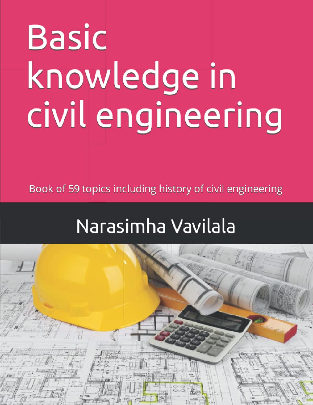 Basic knowledge in civil engineering: Book of 59 topics including history of civil engineering (NR)