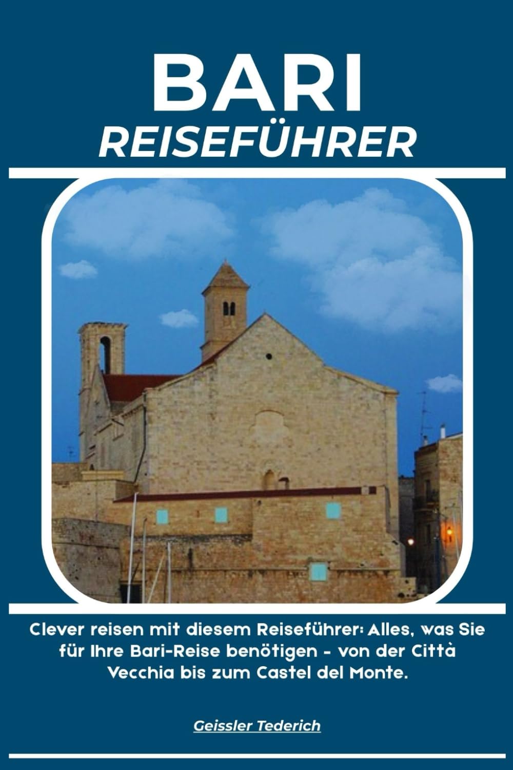 BARI REISEFÜHRER: Clever reisen mit diesem Reiseführer: Alles, was Sie für Ihre Bari-Reise benötigen – von der Città Vecchia bis zum Castel del Monte.
