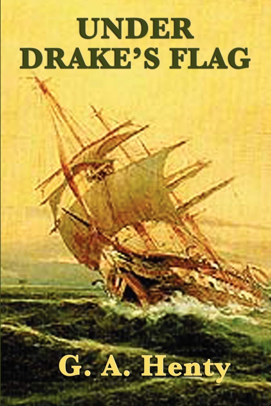 Under Drake's Flag: A Historical Adventure of the Elizabethan Age