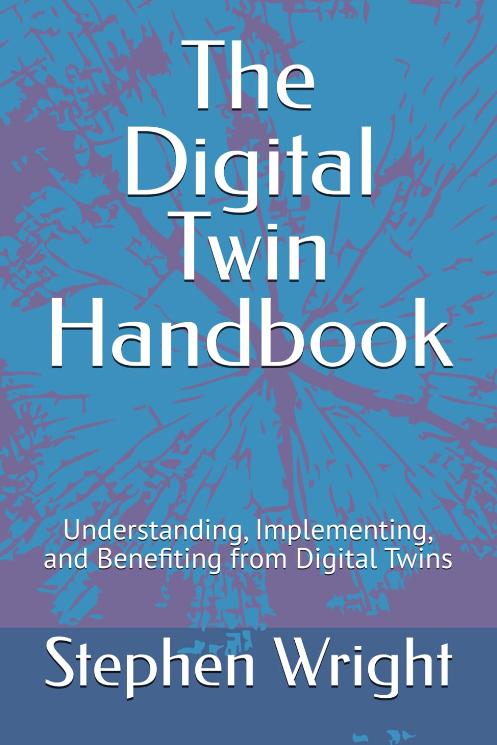 The Digital Twin Handbook: Understanding, Implementing, and Benefiting from Digital Twins
