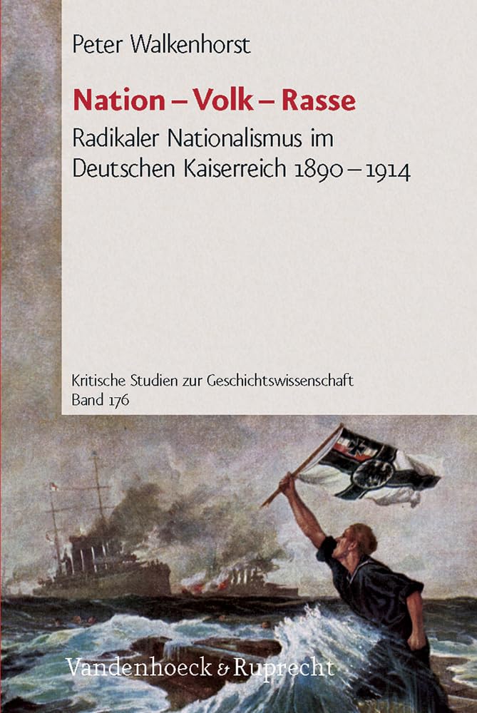 Nation - Volk - Rasse. Radikaler Nationalismus im Deutschen Kaiserreich 1890-1914 (Kritische Studien zur Geschichtswissenschaft, Band 176)