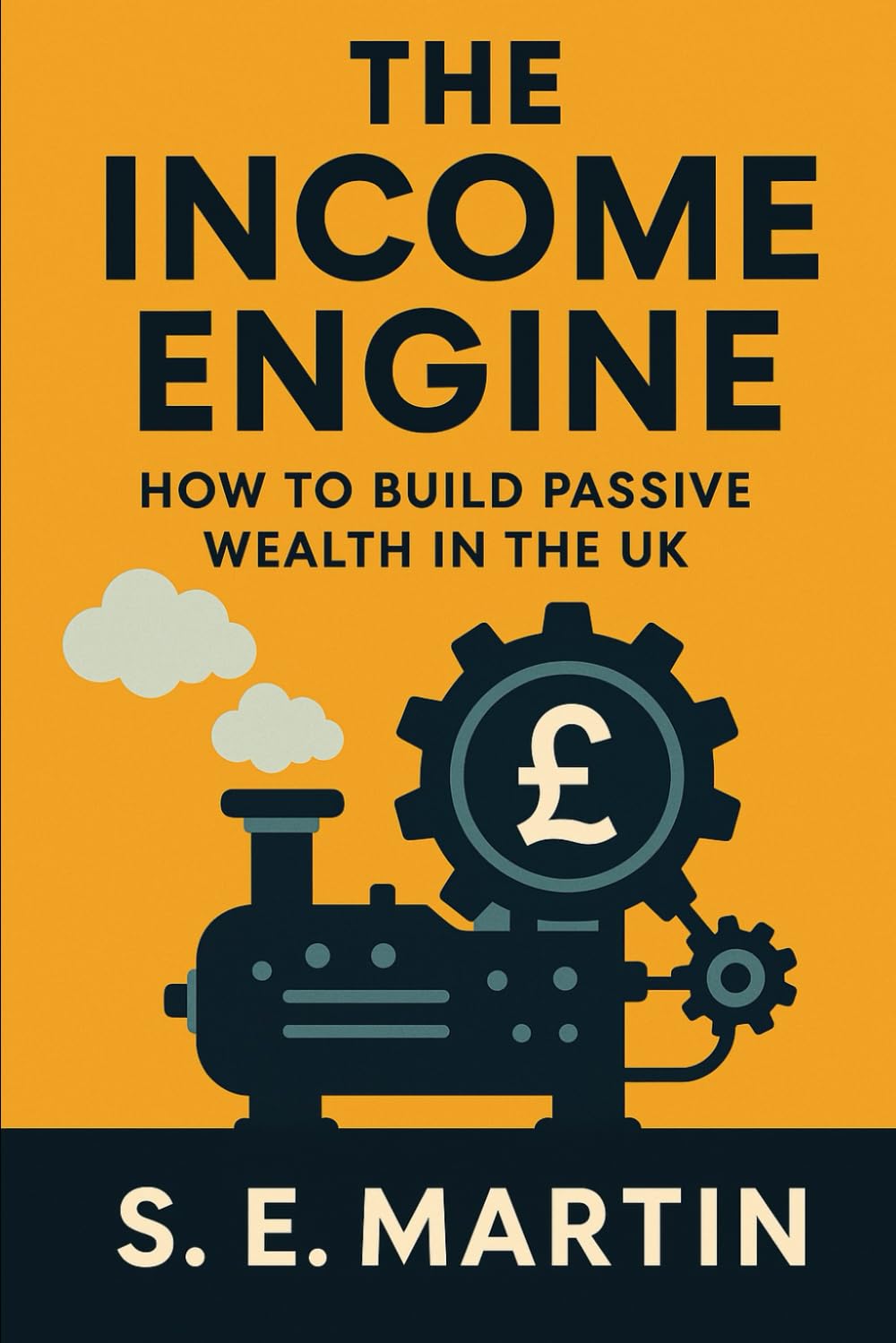 The Income Engine: How to Build Passive Wealth in the UK